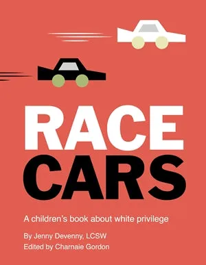 Race Cars: A Children’s Book about White Privilege